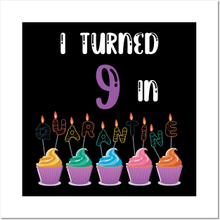 I Turned 9 In Quarantine funny birthday idea T-shirt Posters and Art